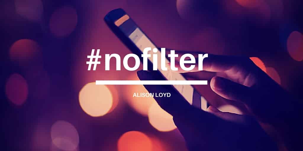 #nofilter By: Alison Loyd
